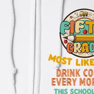 Fifth Grade Most Likely To Drink Coffee Every Morning Full Zip Hoodie