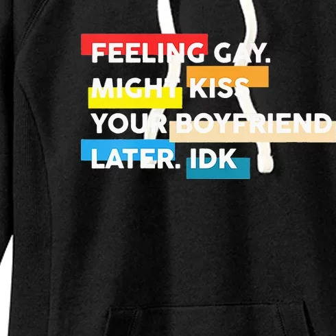 Feeling Gay Might Kiss Ur Boyfriend Later IDK Apparel LGBT Women's Fleece Hoodie