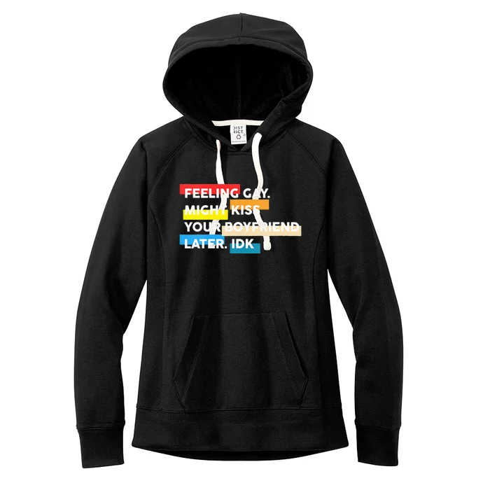 Feeling Gay Might Kiss Ur Boyfriend Later IDK Apparel LGBT Women's Fleece Hoodie