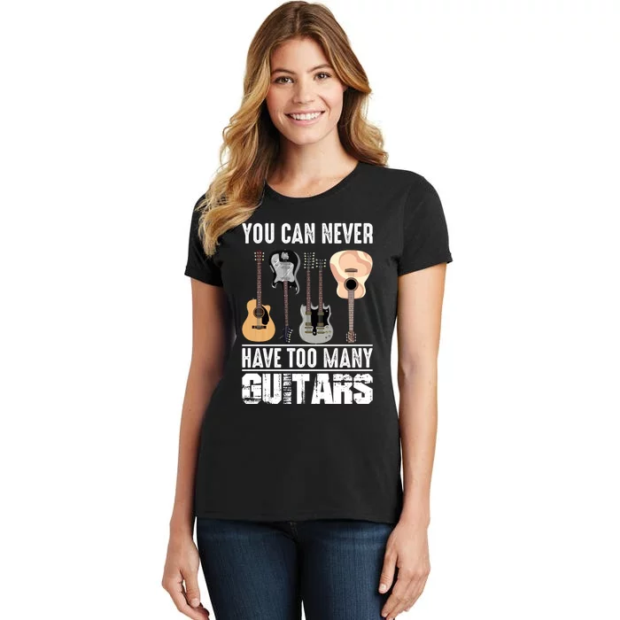 Funny Guitarist Music You Can Never Have Too Many Guitars Gift Women's T-Shirt