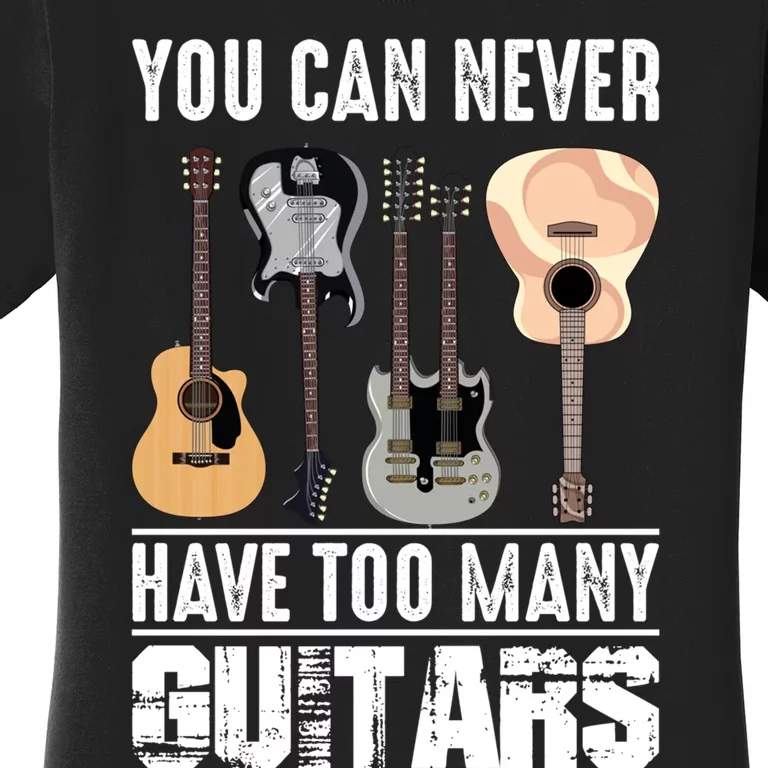 Funny Guitarist Music You Can Never Have Too Many Guitars Gift Women's T-Shirt