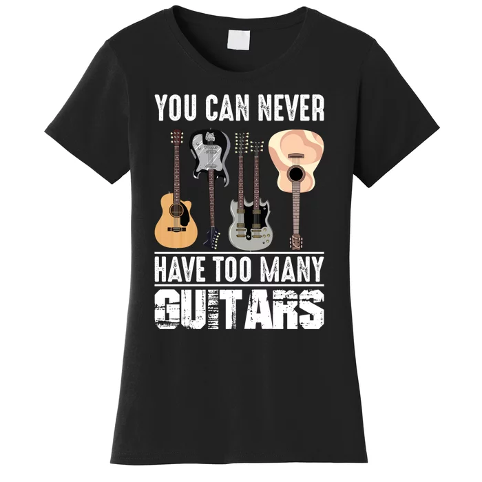 Funny Guitarist Music You Can Never Have Too Many Guitars Gift Women's T-Shirt