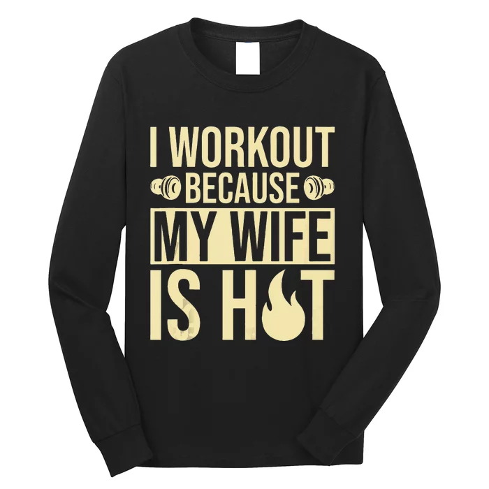 Fitness Gym Motivation I Workout Because My Wife Is Hot Long Sleeve Shirt