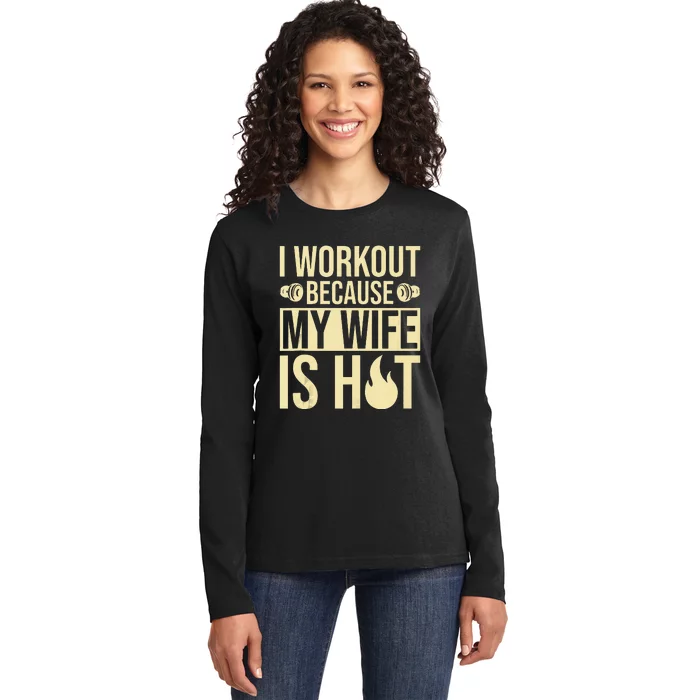 Fitness Gym Motivation I Workout Because My Wife Is Hot Ladies Long Sleeve Shirt