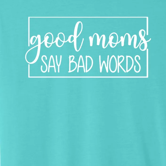 Funny Good Moms Say Bad Words Sarcastic Bad Moms Club Gift ChromaSoft Performance T-Shirt