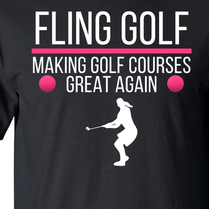 Fling Golf Making Golf Courses Great Again Funny Fling Golf Retro Fling Golf Tall T-Shirt