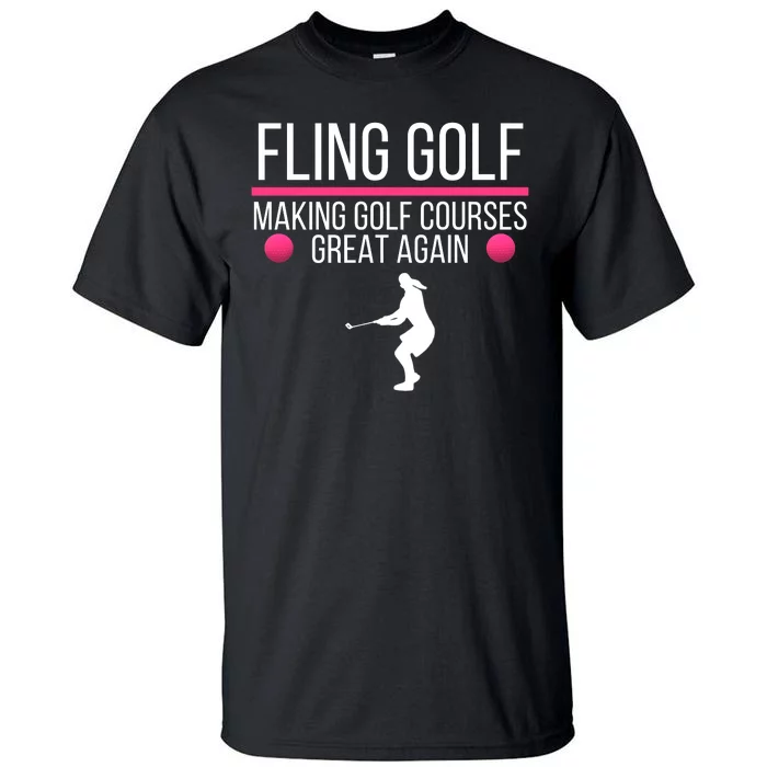 Fling Golf Making Golf Courses Great Again Funny Fling Golf Retro Fling Golf Tall T-Shirt