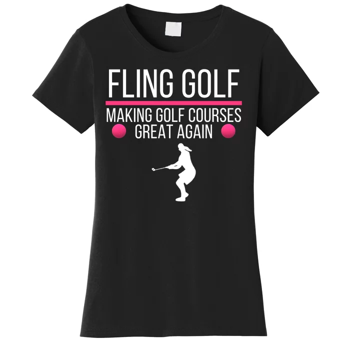 Fling Golf Making Golf Courses Great Again Funny Fling Golf Retro Fling Golf Women's T-Shirt