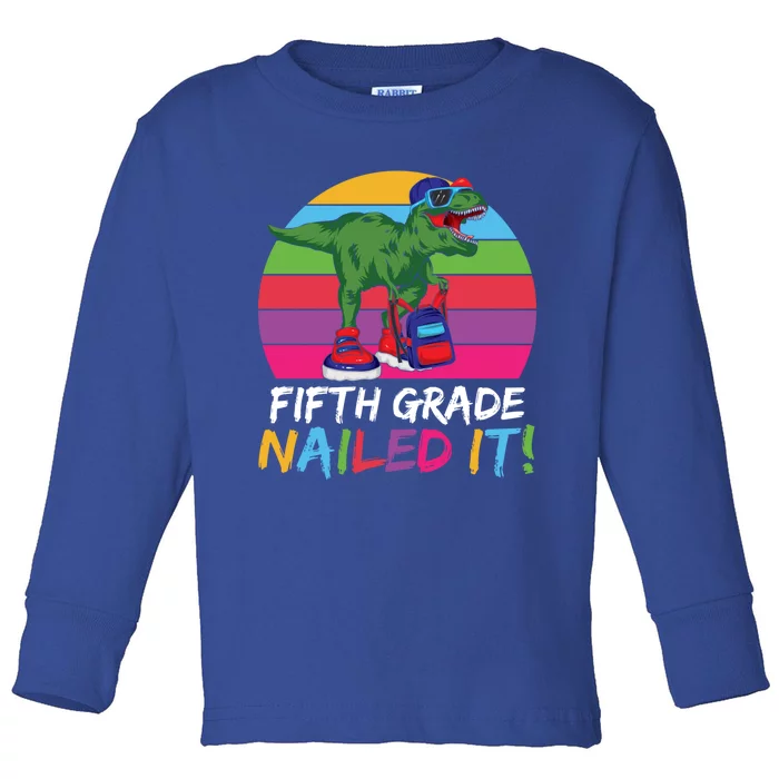 Fifth Grade Nailed It T Rex Cute 5Th Grade Gift Toddler Long Sleeve Shirt