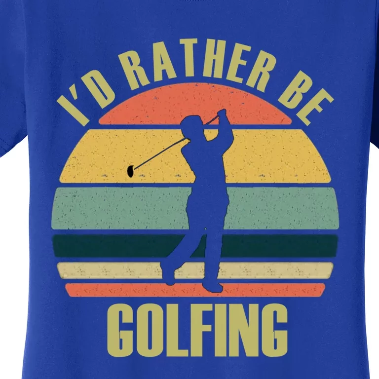 Funny Gift Novelty Id Rather Be Golfing Cute Gift Women's T-Shirt