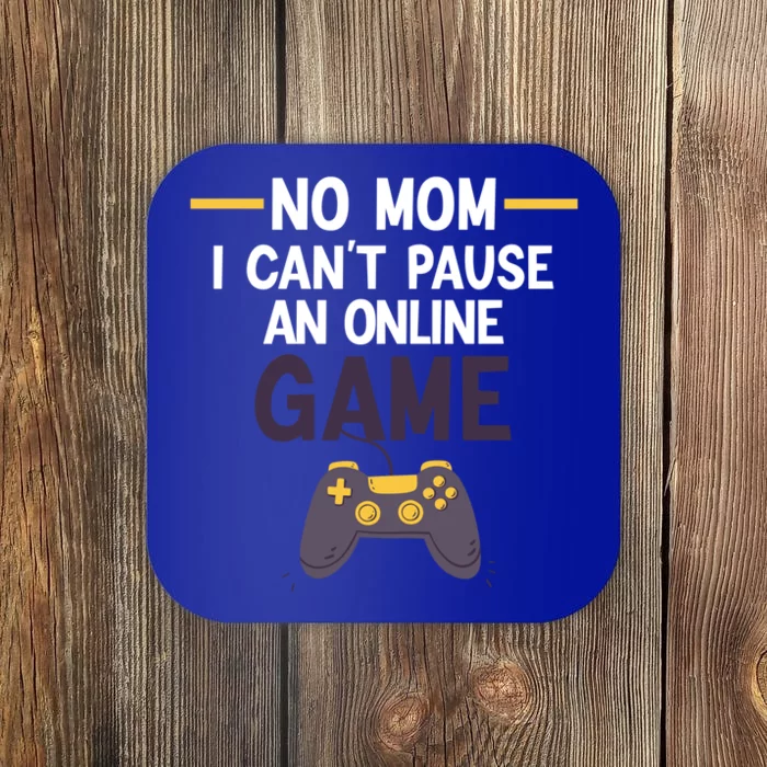 Funny Gamer No Mom I Cant Pause My Online Game Gaming Gift Coaster