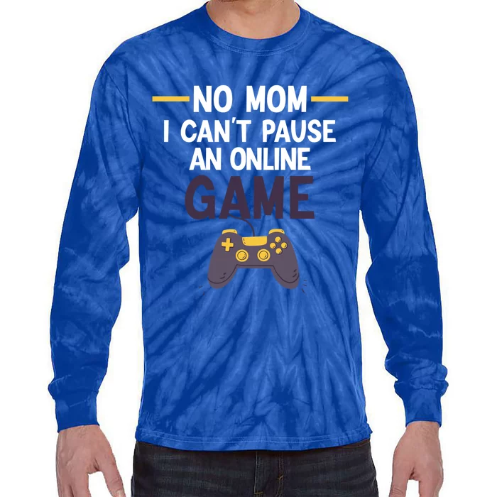 Funny Gamer No Mom I Cant Pause My Online Game Gaming Gift Tie-Dye Long Sleeve Shirt