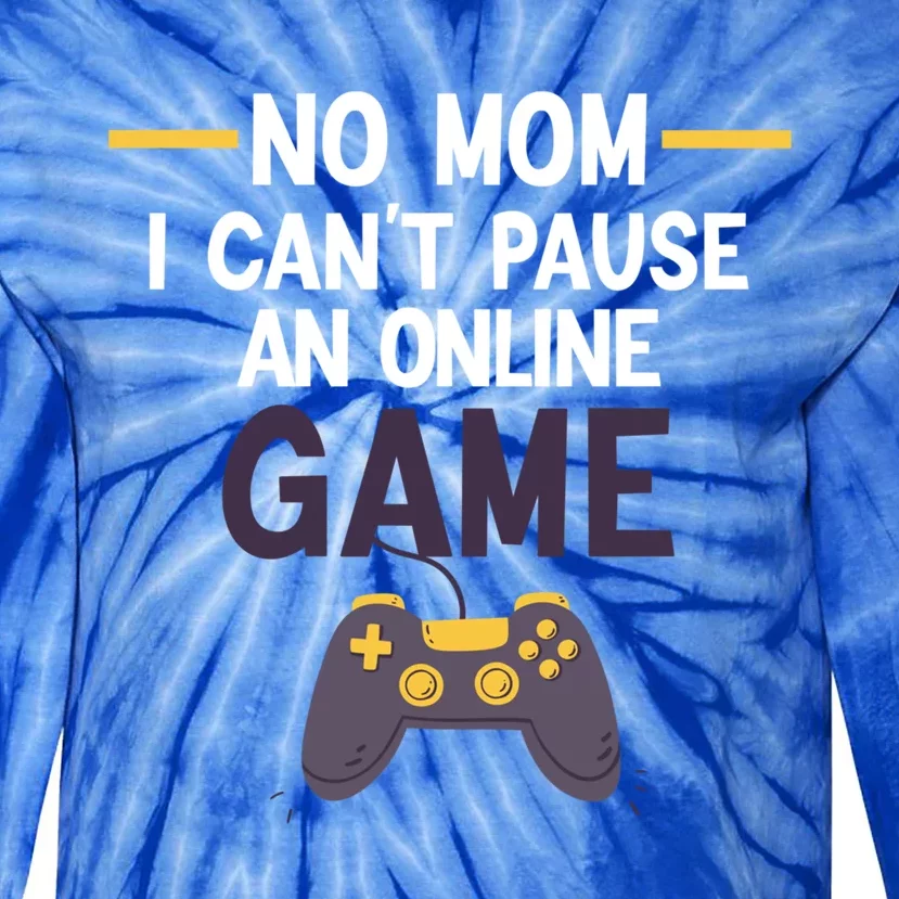 Funny Gamer No Mom I Cant Pause My Online Game Gaming Gift Tie-Dye Long Sleeve Shirt