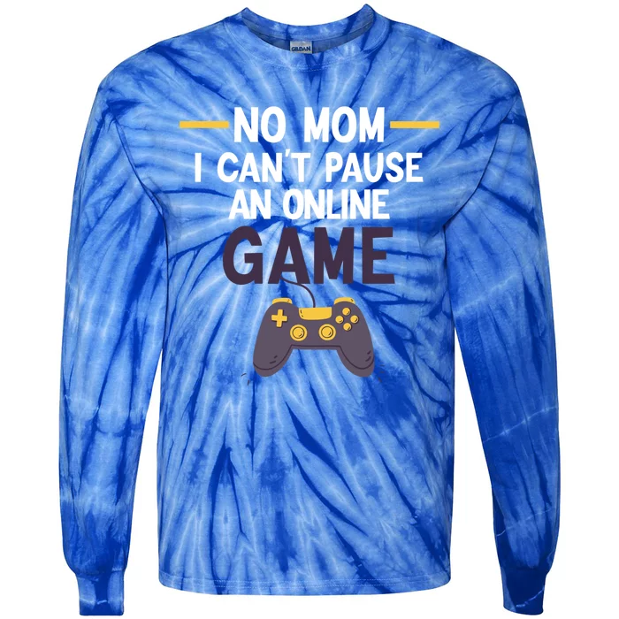 Funny Gamer No Mom I Cant Pause My Online Game Gaming Gift Tie-Dye Long Sleeve Shirt