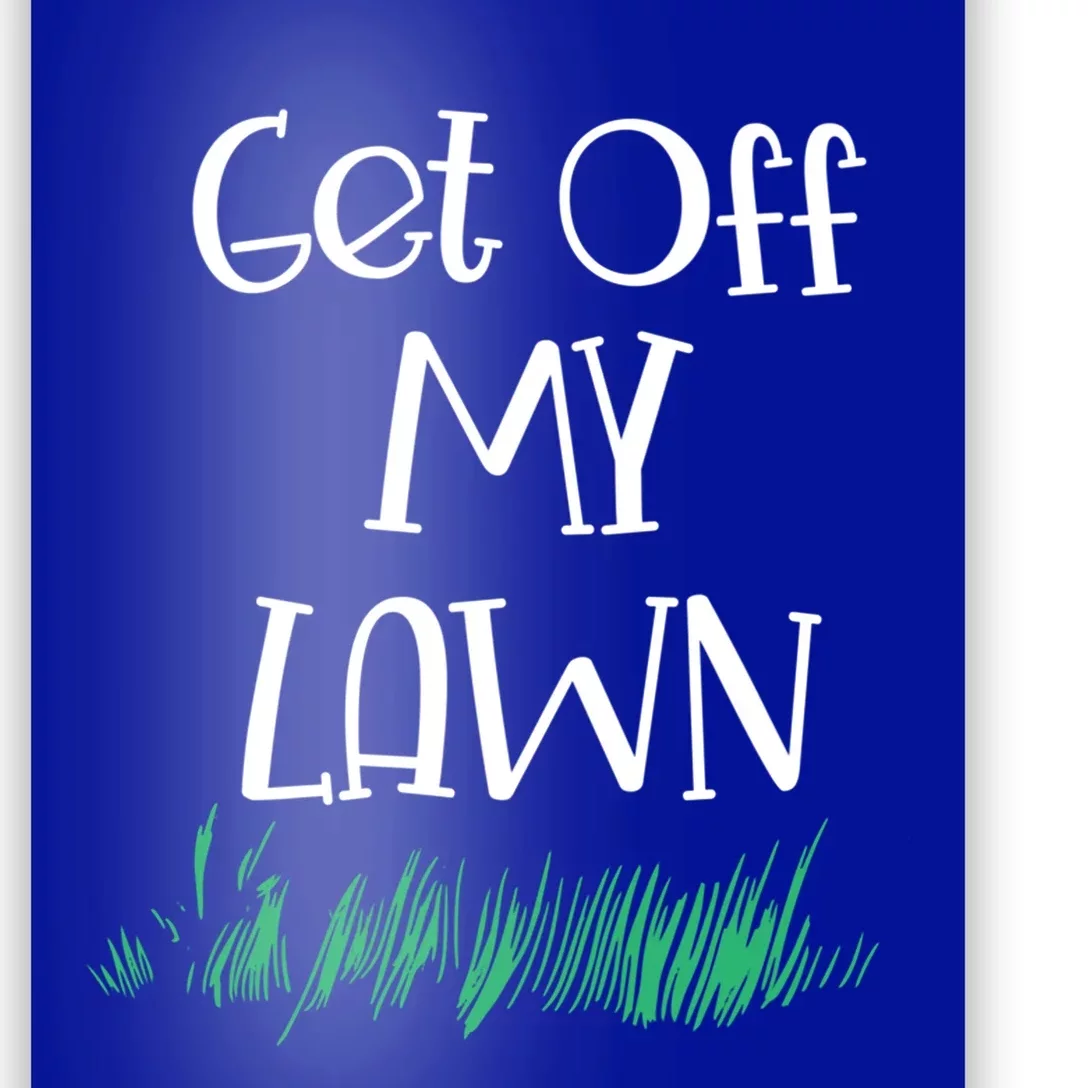 Funny Get Off My Lawn Landscaping Gardening Old People Gift Poster