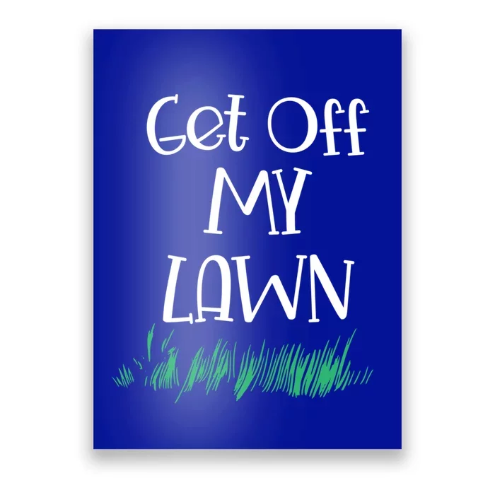 Funny Get Off My Lawn Landscaping Gardening Old People Gift Poster