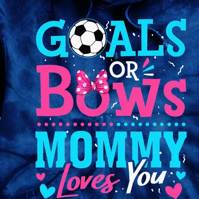 funny Goals Or Bows Mommy Loves You Soccer Tie Dye Hoodie