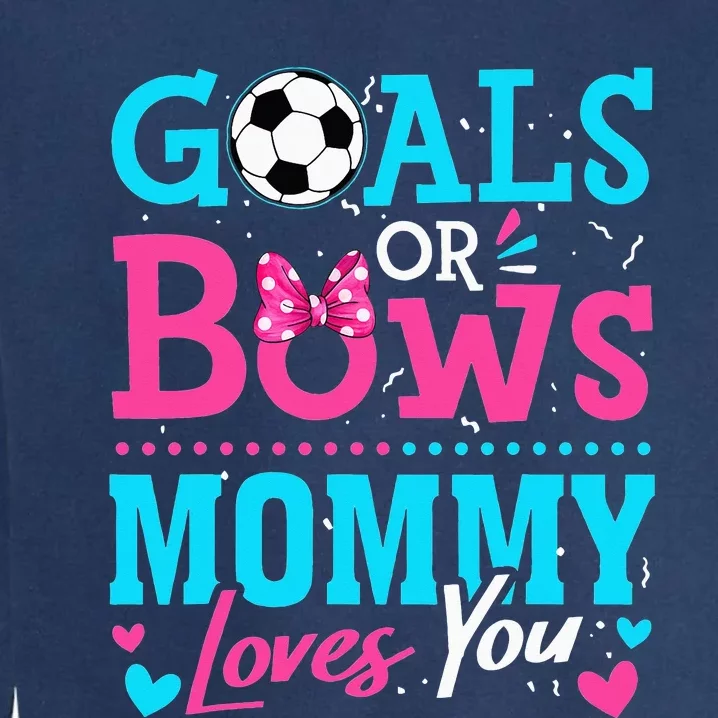 funny Goals Or Bows Mommy Loves You Soccer Garment-Dyed Sweatshirt