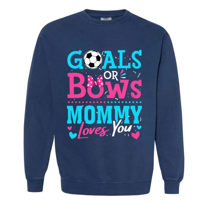 funny Goals Or Bows Mommy Loves You Soccer Garment-Dyed Sweatshirt