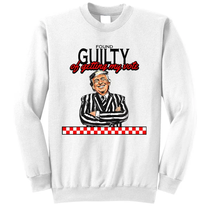 Found Guilty Of Getting My Vote Trump 2024 Sweatshirt