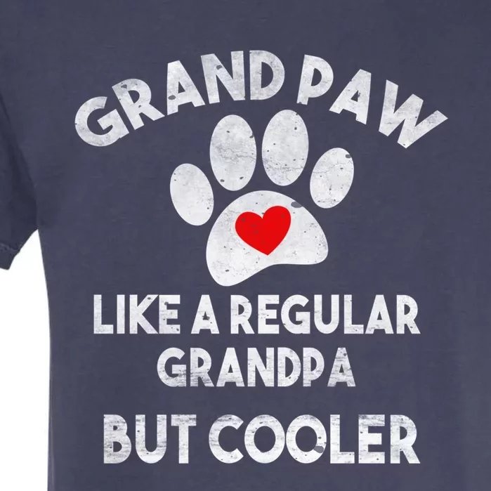 Funny Grand Paw Like A Regular Grandpa But Cooler Dog Lover Cool Gift Garment-Dyed Heavyweight T-Shirt