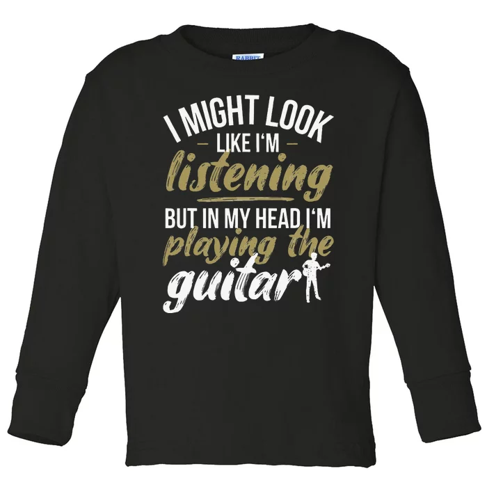 Funny Guitar Player Saying Guitarist I Playing The Guitar Toddler Long Sleeve Shirt