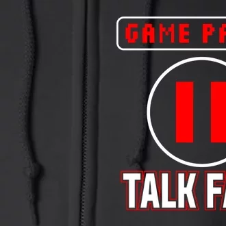 Funny Game Pause Talk Fasst Gift For Gamer Full Zip Hoodie