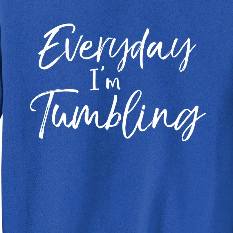 Funny Gymnastics Pun For Gymnasts Everyday Im Tumbling Gift Sweatshirt