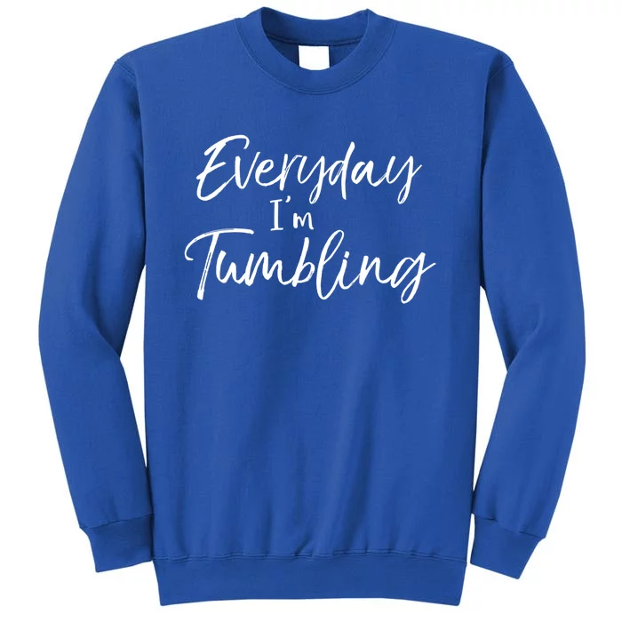 Funny Gymnastics Pun For Gymnasts Everyday Im Tumbling Gift Sweatshirt