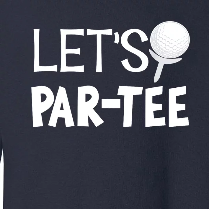 Funny Golf Pun Golfing Quote Party Golf Ball Gift Toddler Sweatshirt