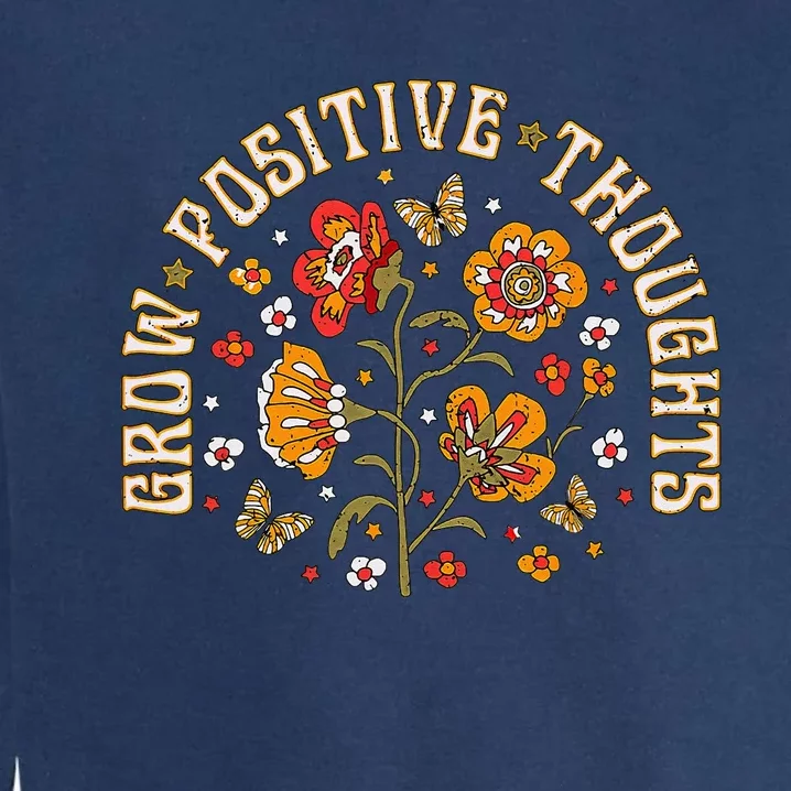 Floral Grow Positive Thoughts Boho Peace Flowers Gardeners Garment-Dyed Sweatshirt