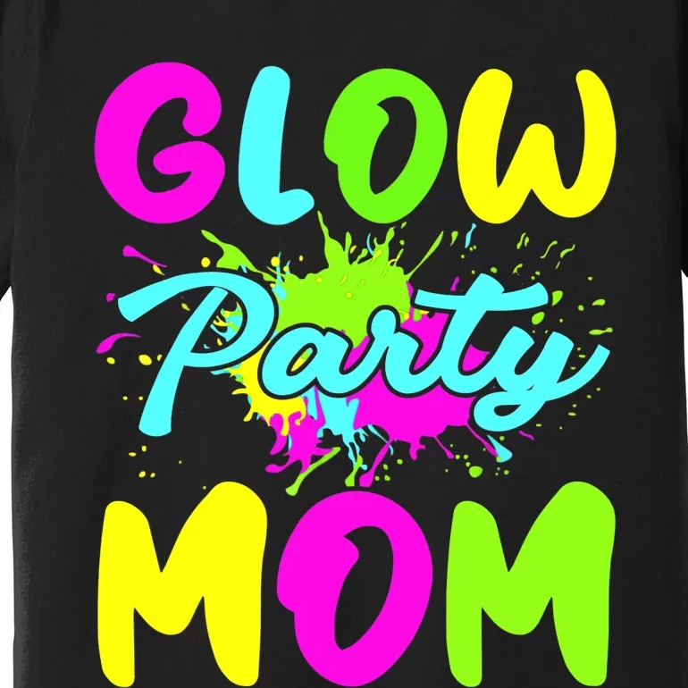 Funny Glow Party Mom Neon Lights Party Lover Mothers Day Premium T-Shirt