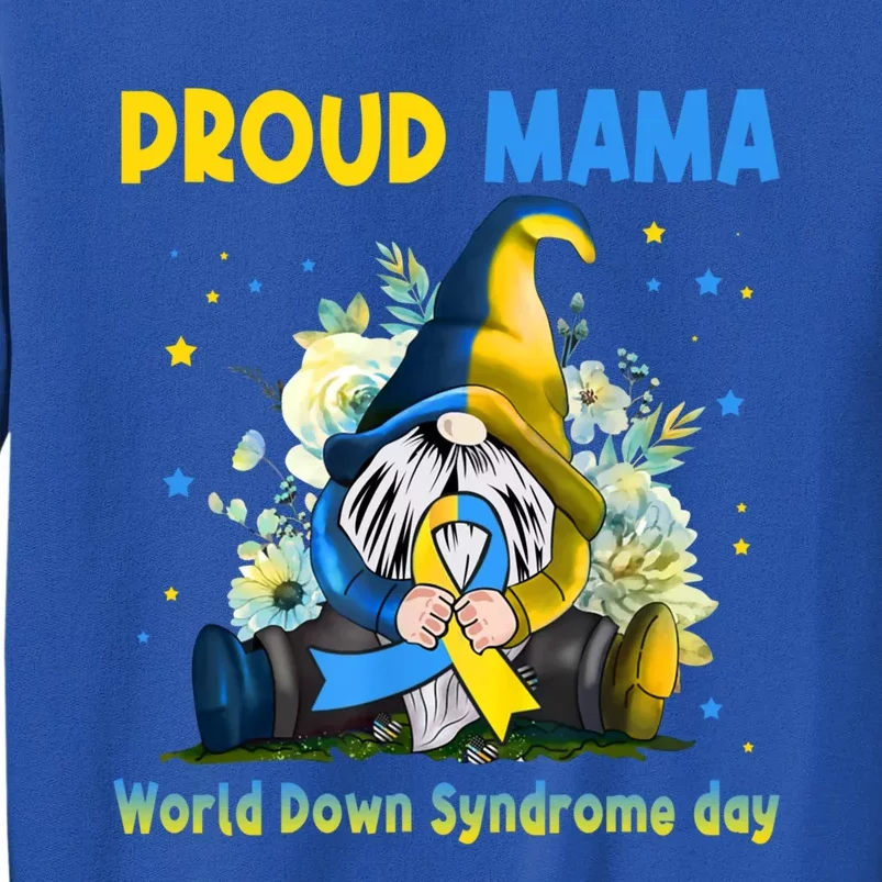 Family Gnome Proud Mama Down Syndrome Awareness T21 Gift Tall Sweatshirt