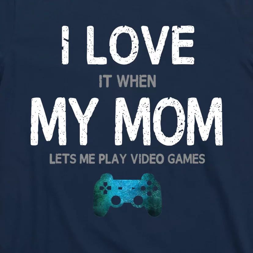 Funny Gamer Quote I Love Mom Video Games Gaming Boys Teen T-Shirt