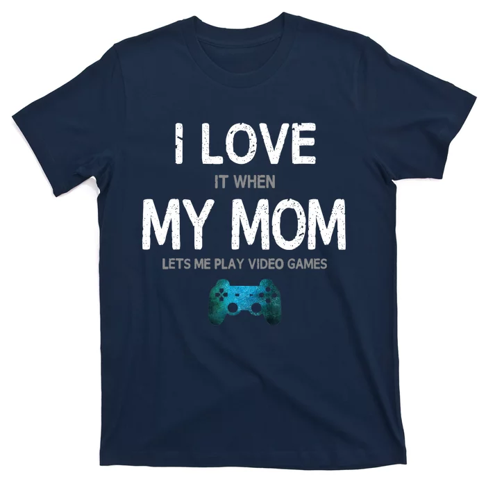 Funny Gamer Quote I Love Mom Video Games Gaming Boys Teen T-Shirt