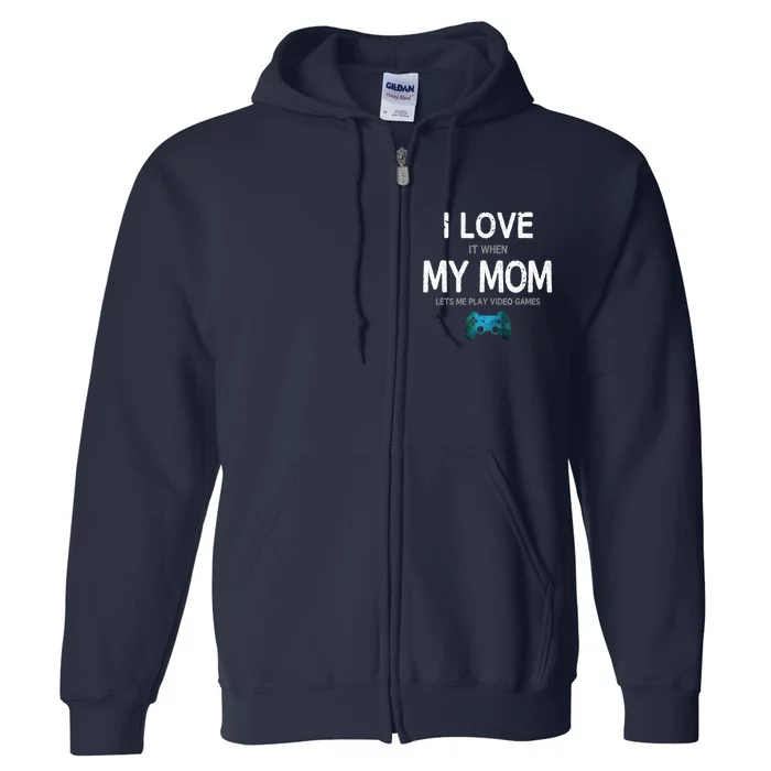 Funny Gamer Quote I Love Mom Video Games Gaming Boys Teen Full Zip Hoodie