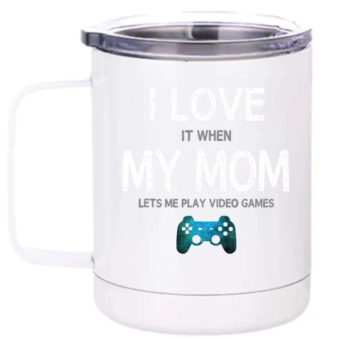 Funny Gamer Quote I Love Mom Video Games Gaming Boys Teen Front & Back 12oz Stainless Steel Tumbler Cup