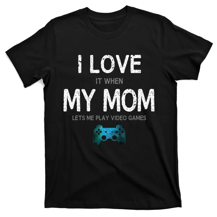 Funny Gamer Quote I Love Mom Video Games Gaming Teen T-Shirt