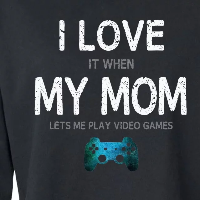 Funny Gamer Quote I Love Mom Video Games Gaming Teen Cropped Pullover Crew