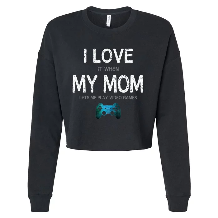 Funny Gamer Quote I Love Mom Video Games Gaming Teen Cropped Pullover Crew