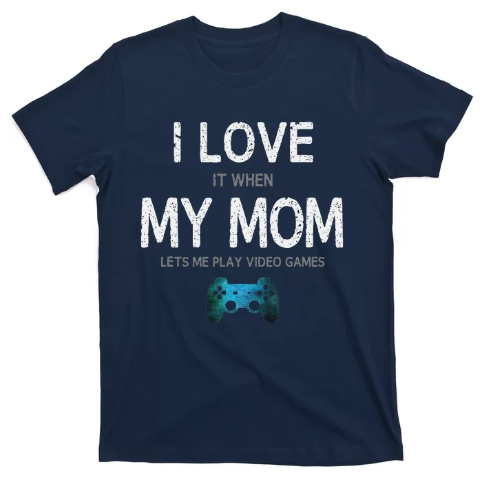 Funny Gamer Quote I Love Mom Video Games Gaming T-Shirt