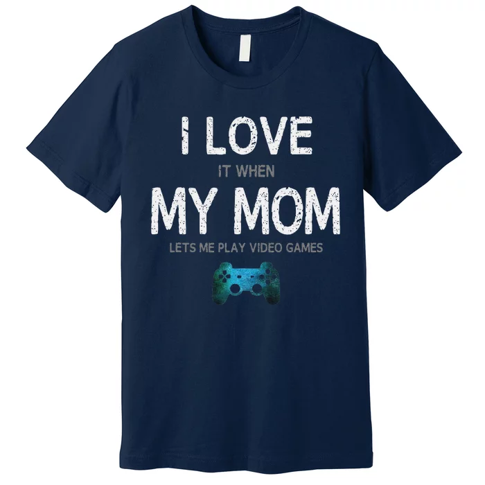 Funny Gamer Quote I Love Mom Video Games Gaming Premium T-Shirt