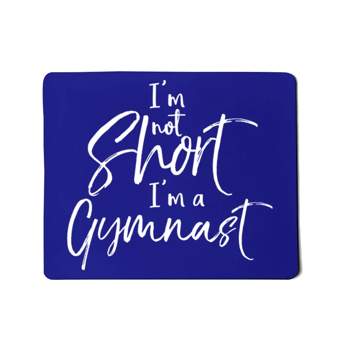 Funny Gymnastics Quote IM Not Short IM A Gymnast Meaningful Gift Mousepad