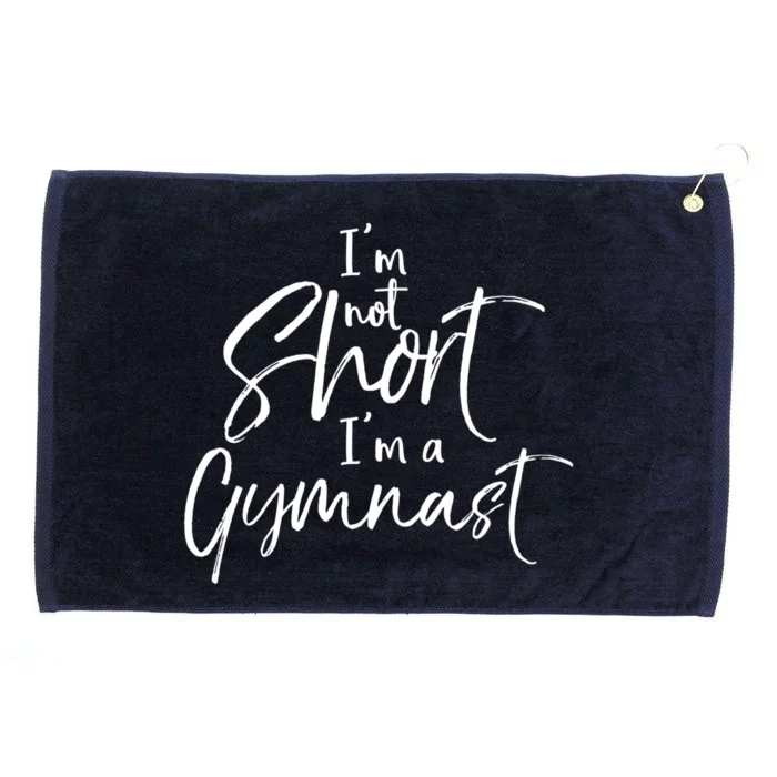 Funny Gymnastics Quote IM Not Short IM A Gymnast Meaningful Gift Grommeted Golf Towel