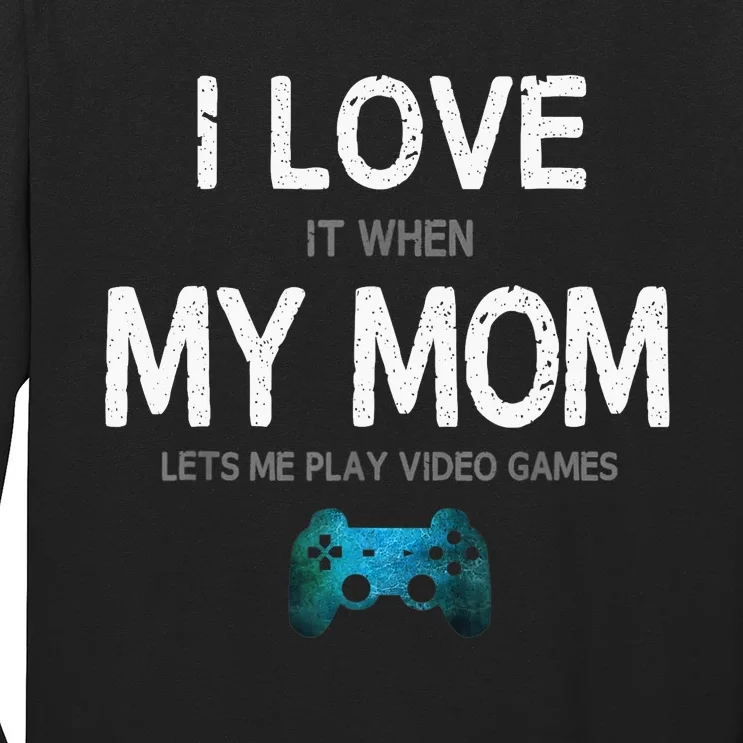 Funny Gamer Quote I Love Mom Video Games Gaming Long Sleeve Shirt