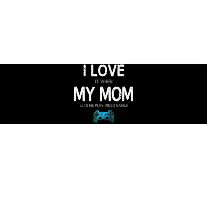 Funny Gamer Quote I Love Mom Video Games Gaming Bumper Sticker