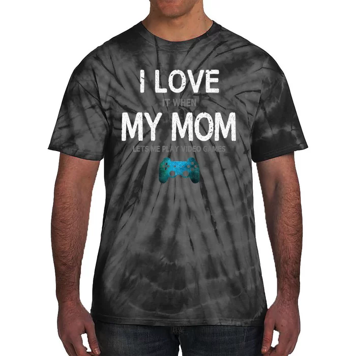 Funny Gamer Quote I Love Mom Video Games Gaming Tie-Dye T-Shirt