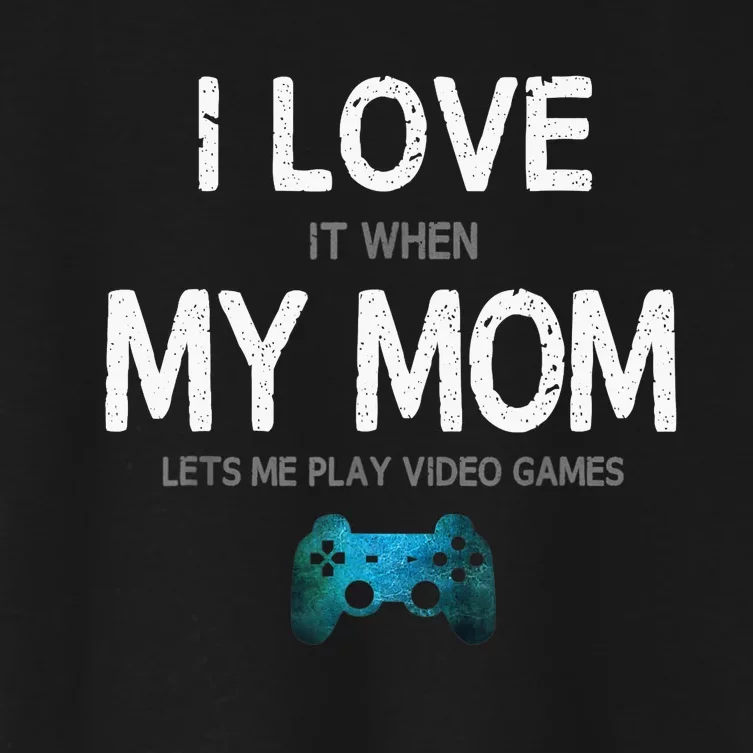 Funny Gamer Quote I Love Mom Video Games Gaming Women's Crop Top Tee