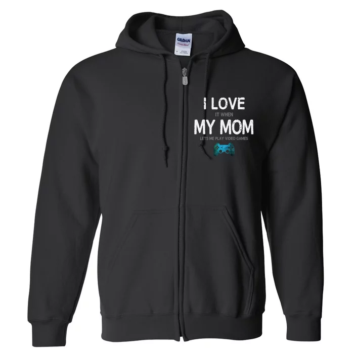 Funny Gamer Quote I Love Mom Video Games Gaming Full Zip Hoodie