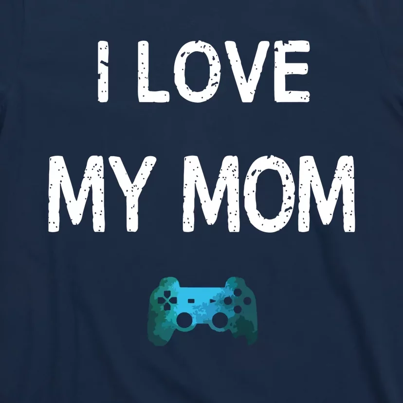 Funny Gamer Quote I Love Mom Video Games Gaming Boy Teen T-Shirt